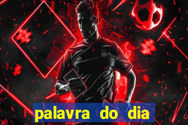 palavra do dia jogo contexto